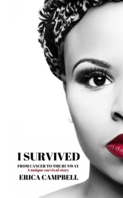 I Survived From Cancer to the Runway - Erica Campbell - Bøker - Dzire2Survive - 9780578780825 - 26. mars 2021