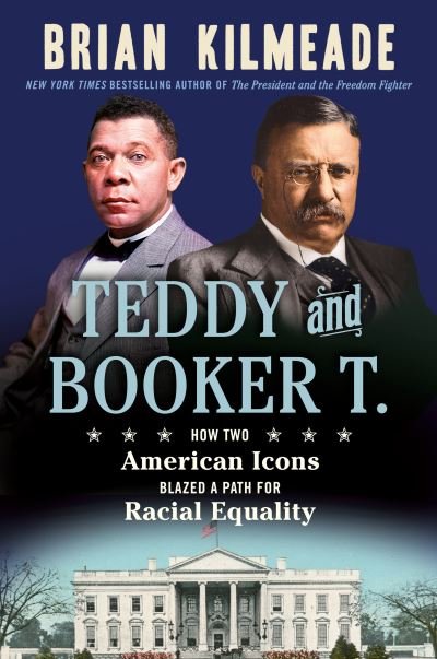 Cover for Brian Kilmeade · Teddy And Booker T.: How Two American Icons Blazed a Path for Racial Equality (Hardcover Book) (2023)