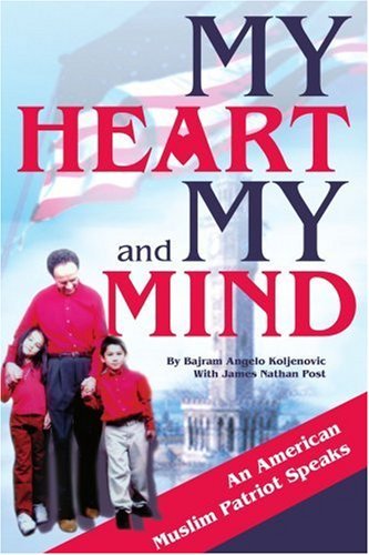 Cover for Bajram Koljenovic · My Heart and My Mind: an American Muslim Patriot Speaks (Taschenbuch) (2004)