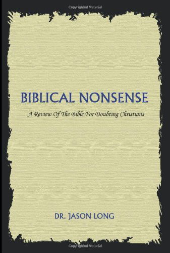 Cover for Dr Jason Long · Biblical Nonsense: A Review of the Bible for Doubting Christians (Paperback Book) (2005)