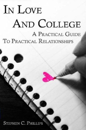 Cover for Stephen Phillips · In Love and College: a Practical Guide to Practical Relationships (Paperback Book) (2008)