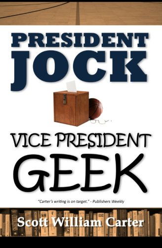 President Jock, Vice President Geek - Scott William Carter - Livres - Flying Raven Press - 9780615483825 - 11 mai 2011