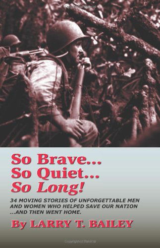 So Brave...so Quiet...so Long!: an Anthology of Heroes - Mr. Larry T. Bailey - Livros - Pine Tree Press / Pine Tree Arts - 9780615508825 - 4 de julho de 2011