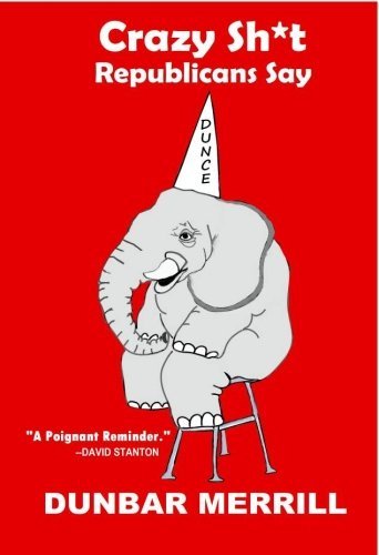 Cover for Dunbar Merrill · Crazy Sh*t Republicans Say (Paperback Bog) (2012)