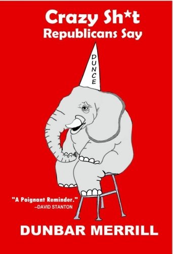 Cover for Dunbar Merrill · Crazy Sh*t Republicans Say (Paperback Book) (2012)