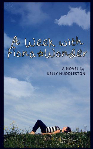 Cover for Kelly Huddleston · A Week with Fiona Wonder: a Novel (Paperback Book) (2013)