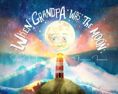 Cover for Stuart French · When Grandpa Was the Moon (Hardcover Book) (2023)