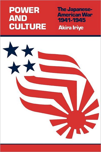 Cover for Akira Iriye · Power and Culture: The Japanese–American War, 1941–1945 (Paperback Book) (1982)