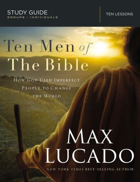 Cover for Max Lucado · Ten Men of the Bible: How God Used Imperfect People to Change the World (Paperback Bog) (2015)