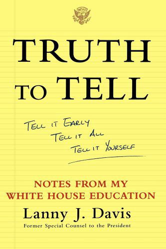 Cover for Lanny J. Davis · Truth to Tell: Tell It Early, Tell It All, Tell It Yourself: Notes from My White House Education (Paperback Book) [First edition] (1999)