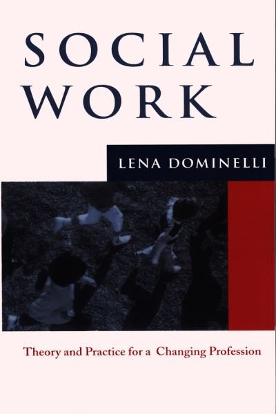 Cover for Dominelli, Lena (Southampton University) · Social Work: Theory and Practice for Changing Profession (Innbunden bok) (2004)