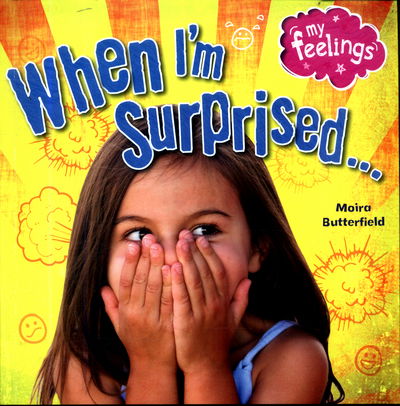 Cover for Moira Butterfield · My Feelings: When I'm Surprised - My Feelings (Paperback Book) (2017)