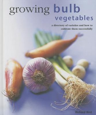 Cover for Bird Richard · Growing Bulb Vegetables (Hardcover Book) (2015)