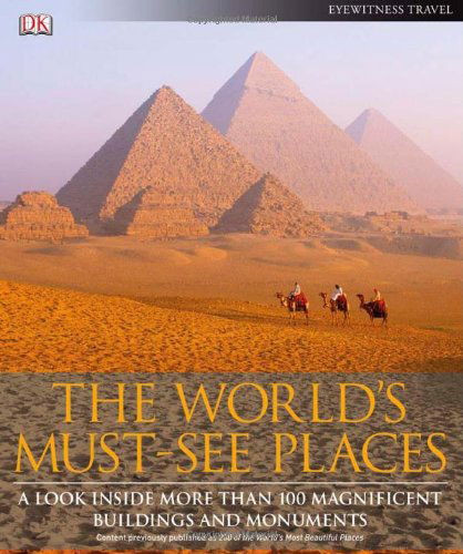 Cover for DK Travel · The World's Must-See Places: A Look Inside More Than 100 Magnificent Buildings and Monuments - DK Eyewitness Travel Guide (Hardcover Book) [Reprint edition] (2011)