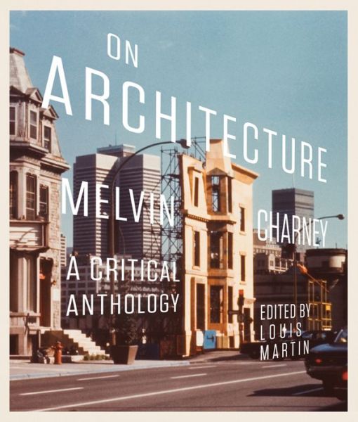 Cover for Louis Martin · On Architecture: Melvin Charney, a Critical Anthology - McGill-Queen's / Beaverbrook Canadian Foundation Studies in Art History (Paperback Book) (2013)