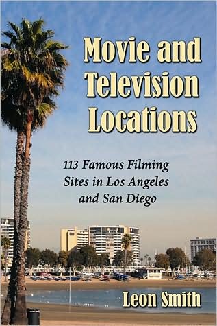 Movie and Television Locations: 113 Famous Filming Sites in Los Angeles and San Diego - Leon Smith - Books - McFarland & Co Inc - 9780786440825 - December 31, 2008