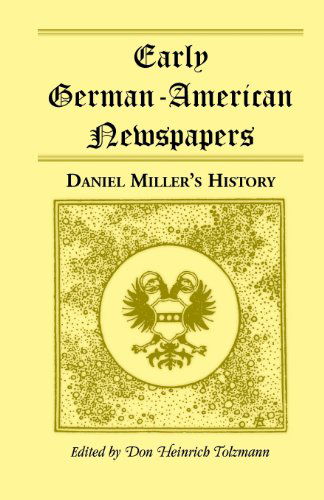 Cover for Don Heinrich Tolzmann · Early German-American Newspapers: Daniel Miller's History (Pocketbok) (2013)