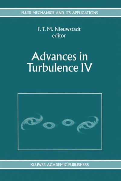 Cover for European Turbulence Conference · Advances in Turbulence IV: Proceedings of the fourth European Turbulence Conference 30th June - 3rd July 1992 - Fluid Mechanics and Its Applications (Hardcover Book) [Reprinted from APPLIED SCIENTIFIC RESEARCH, 50:3-4 edition] (1993)