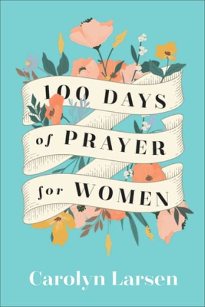 Cover for Carolyn Larsen · 100 Days of Prayer for Women (Hardcover Book) (2023)