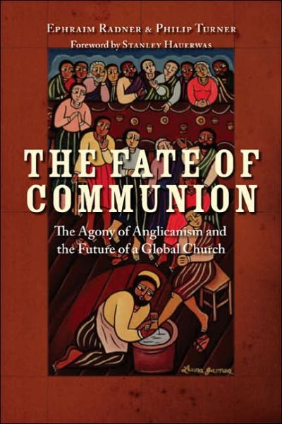 Cover for Ephraim Radner · The Fate of Communion: The Agony of Anglicanism and the Future of a Global Church (Hardcover Book) (2006)