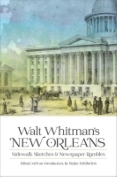 Cover for Walt Whitman · Walt Whitman's New Orleans: Sidewalk Sketches and Newspaper Rambles - Library of Southern Civilization (Inbunden Bok) (2022)
