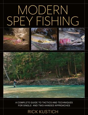 Cover for Rick Kustich · Modern Spey Fishing: A Complete Guide to Tactics and Techniques for Single- and Two-Handed Approaches (Hardcover Book) (2023)