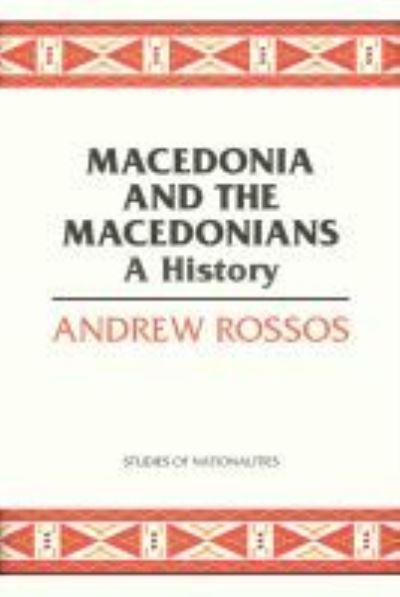 Macedonia and the Macedonians: A History - Andrew Rossos - Books - Hoover Institution Press,U.S. - 9780817948825 - July 1, 2008