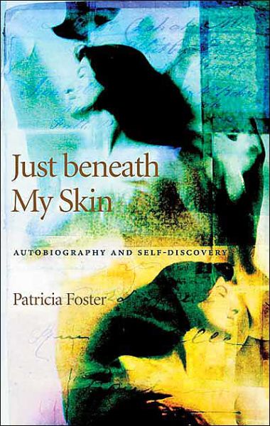 Cover for Patricia Foster · Just Beneath My Skin: Autobiography and Self-discovery (Hardcover Book) (2004)