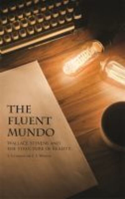 Cover for J. S. Leonard · The Fluent Mundo: Wallace Stevens and the Structure of Reality (Paperback Book) (2016)