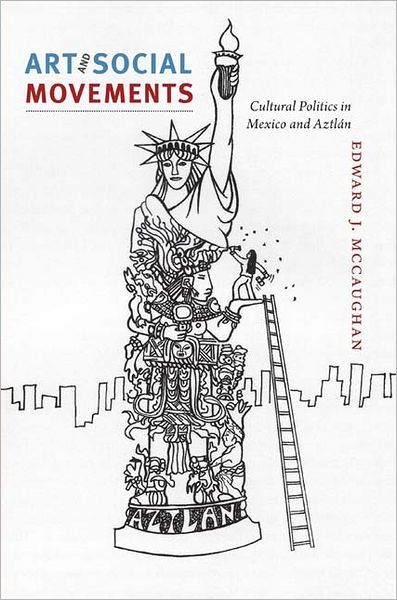 Cover for Edward J. McCaughan · Art and Social Movements: Cultural Politics in Mexico and Aztlan (Paperback Book) (2012)