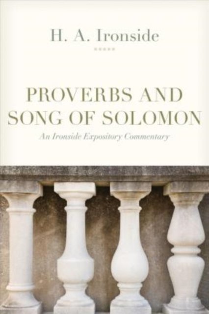 Cover for H a Ironside · Proverbs and Song of Solomon - Ironside Expository Commentaries (Paperback Bog) (2020)