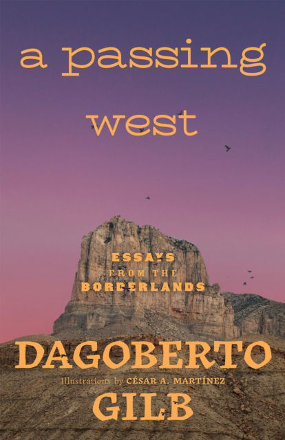 Cover for Dagoberto Gilb · A Passing West: Essays from the Borderlands (Hardcover Book) (2024)