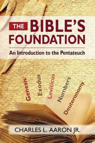 Cover for Charles Aaron · The Bible's Foundation: An Introduction to the Pentateuch (Taschenbuch) (2013)