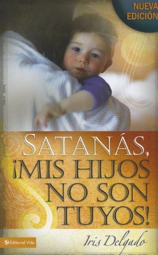 Cover for Iris Delgado · Satanas, MIS Hijos No Son Tuyos, Edicion Revisada (Paperback Book) [Revised edition] (2011)