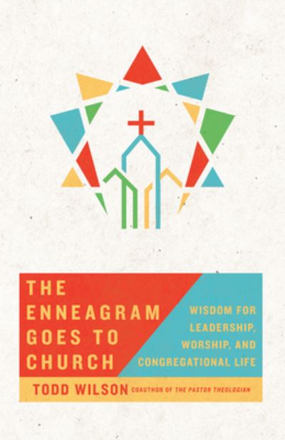 Cover for Todd Wilson · The Enneagram Goes to Church – Wisdom for Leadership, Worship, and Congregational Life (Paperback Book) (2021)