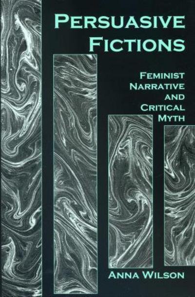 Cover for Anna Wilson · Persuasive Fictions: Feminist Narrative and Critical Myth (Hardcover Book) (2001)