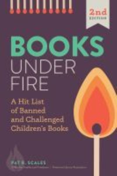 Cover for Pat R. Scales · Books Under Fire: A Hit List of Banned and Challenged Children's Books (Paperback Book) [2 Revised edition] (2021)