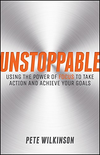 Unstoppable: Using the Power of Focus to Take Action and Achieve your Goals - Pete Wilkinson - Livros - John Wiley and Sons Ltd - 9780857085825 - 21 de novembro de 2014