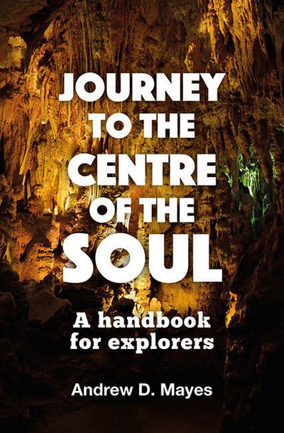 Cover for Andrew D. Mayes · Journey to the Centre of the Soul (Paperback Book) (2017)