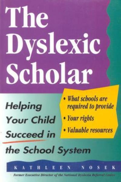 Cover for Kathleen Nosek · The Dyslexic Scholar: Helping Your Child Achieve Academic Success (Taschenbuch) (1995)