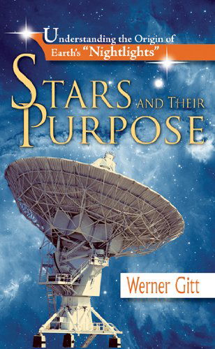 Cover for Werner Gitt · Stars and Their Purpose: Understanding the Origin of Earth's &quot;Nightlights&quot; (Paperback Book) (2006)