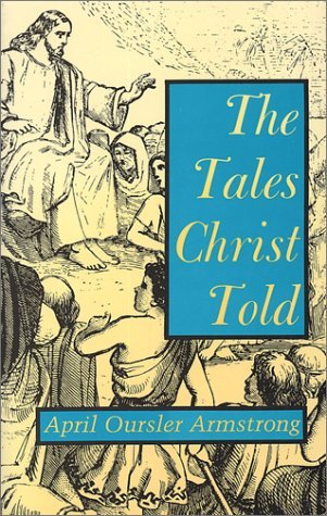 Cover for April Oursler Armstrong · The Tales Christ Told (Paperback Bog) (2002)