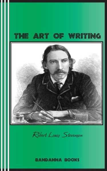 The Art of Writing - Robert Louis Stevenson - Books - Bandanna Books - 9780942208825 - March 24, 2015
