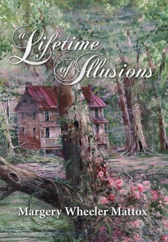 Cover for Margery Wheeler Mattox · A Lifetime of Illusions (Hardcover Book) (2011)