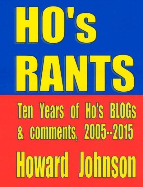 Cover for Howard Johnson · Ho's Rants: Ten Years of Mostly Political Commentary (Taschenbuch) (2015)