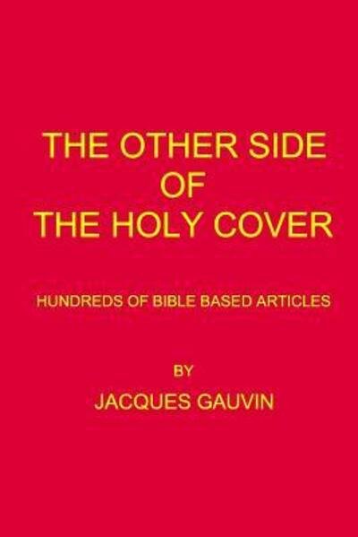 The Other Side of the Holy Cover: Hundreds of Bible Based Articles - Jacques R Gauvin - Books - ISBN Canada - 9780994027825 - December 30, 2014