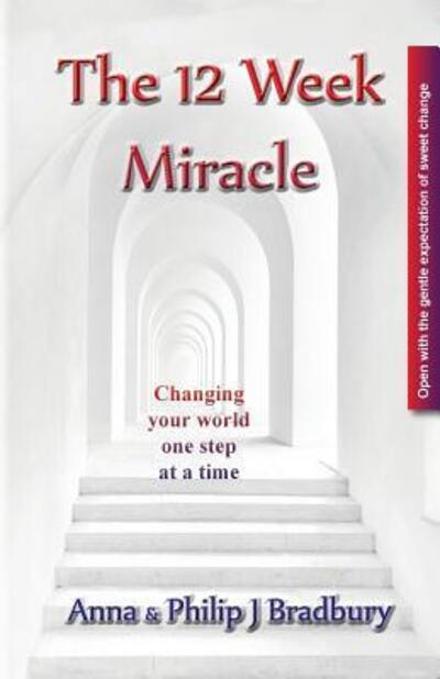 Cover for Philip John Bradbury · The 12 Week Miracle: Changing your world (not the world) by changing your mind ... one step at a time ... (Paperback Book) (2018)