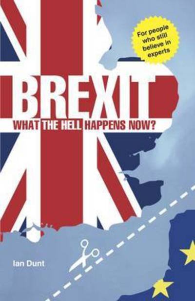 Ian Dunt · Brexit: What the Hell Happens Now?: A Quick Guide to Britain's Biggest Issue (Taschenbuch) (2016)