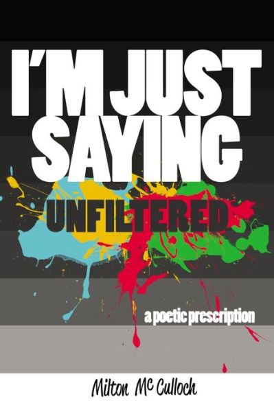 Cover for Milton McCulloch · I'm Just Saying, Unfiltered (Paperback Book) (2015)