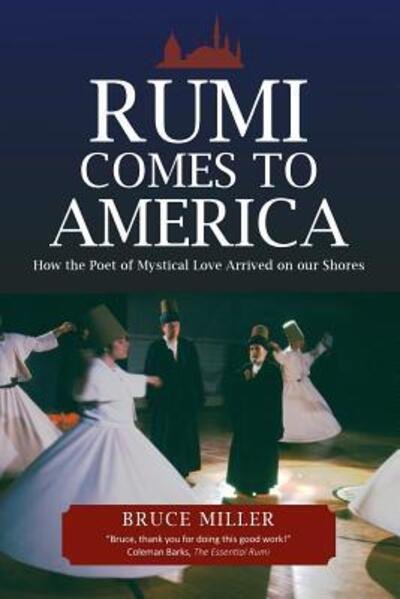 Cover for Bruce Miller · Rumi Comes to America: How the Poet of Mystical Love Arrived on our Shores (Paperback Book) [2nd edition] (2018)